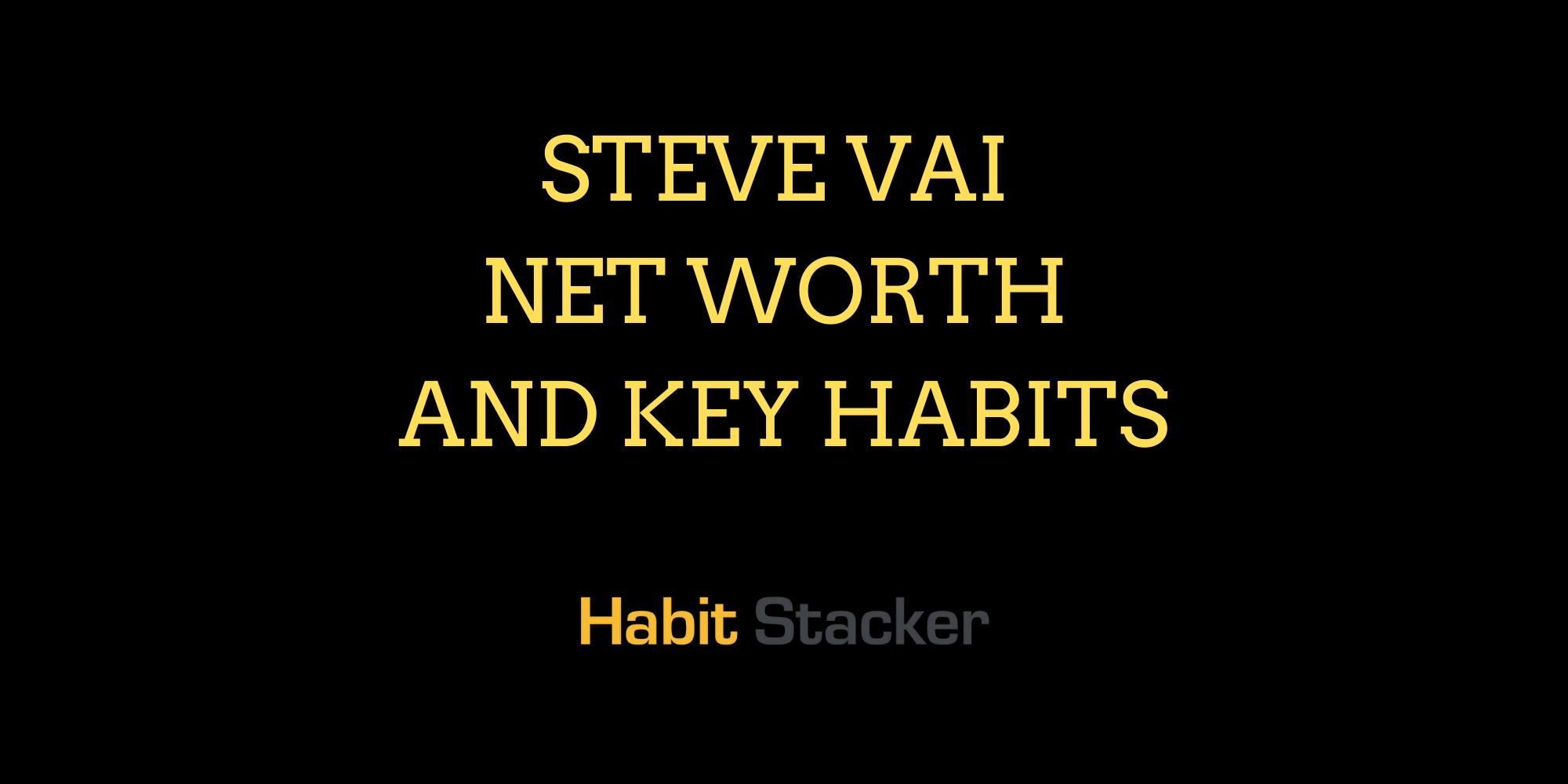 Steve Vai Net Worth and Key Habits