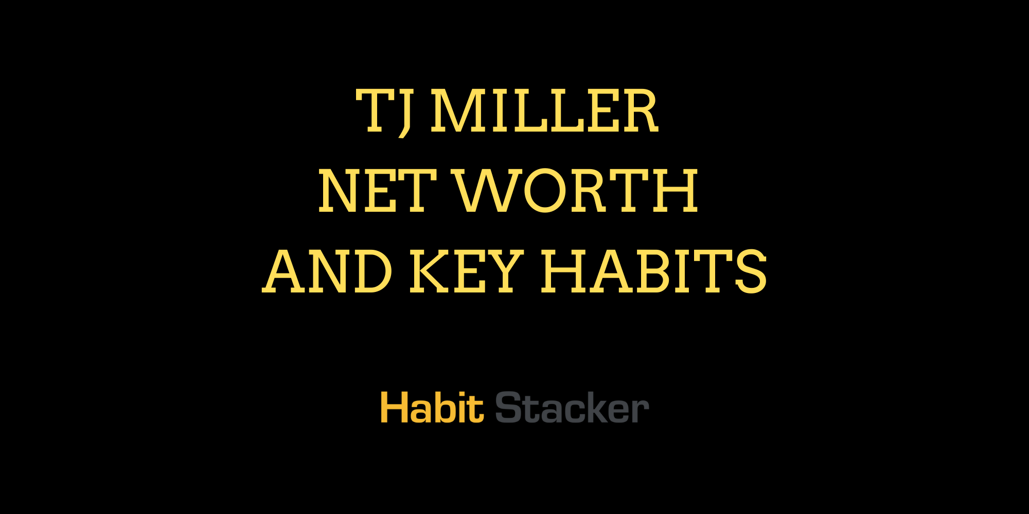 TJ Miller Net Worth and Key Habits