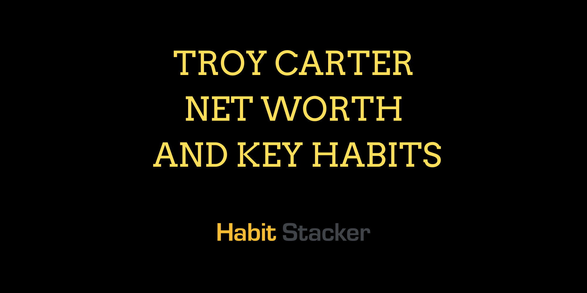 Troy Carter Net Worth and Key Habits