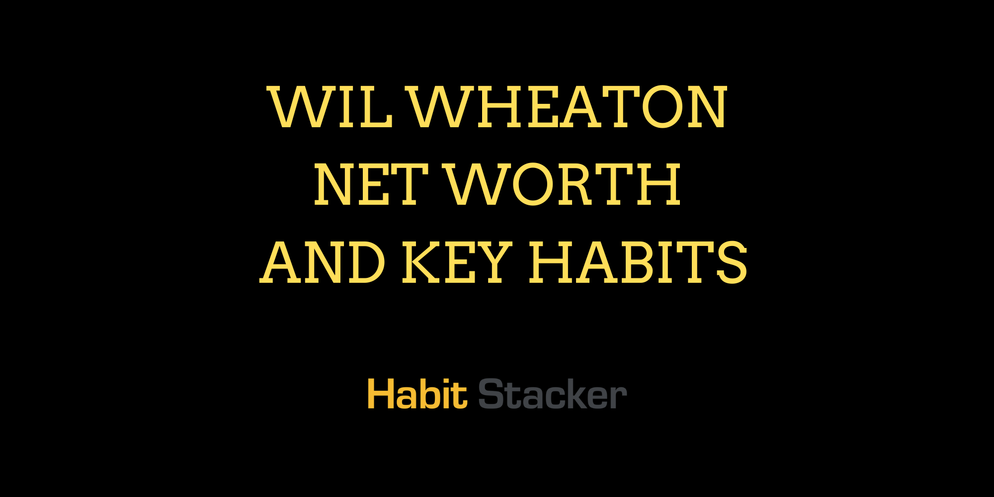Wil Wheaton Net Worth and Key Habits