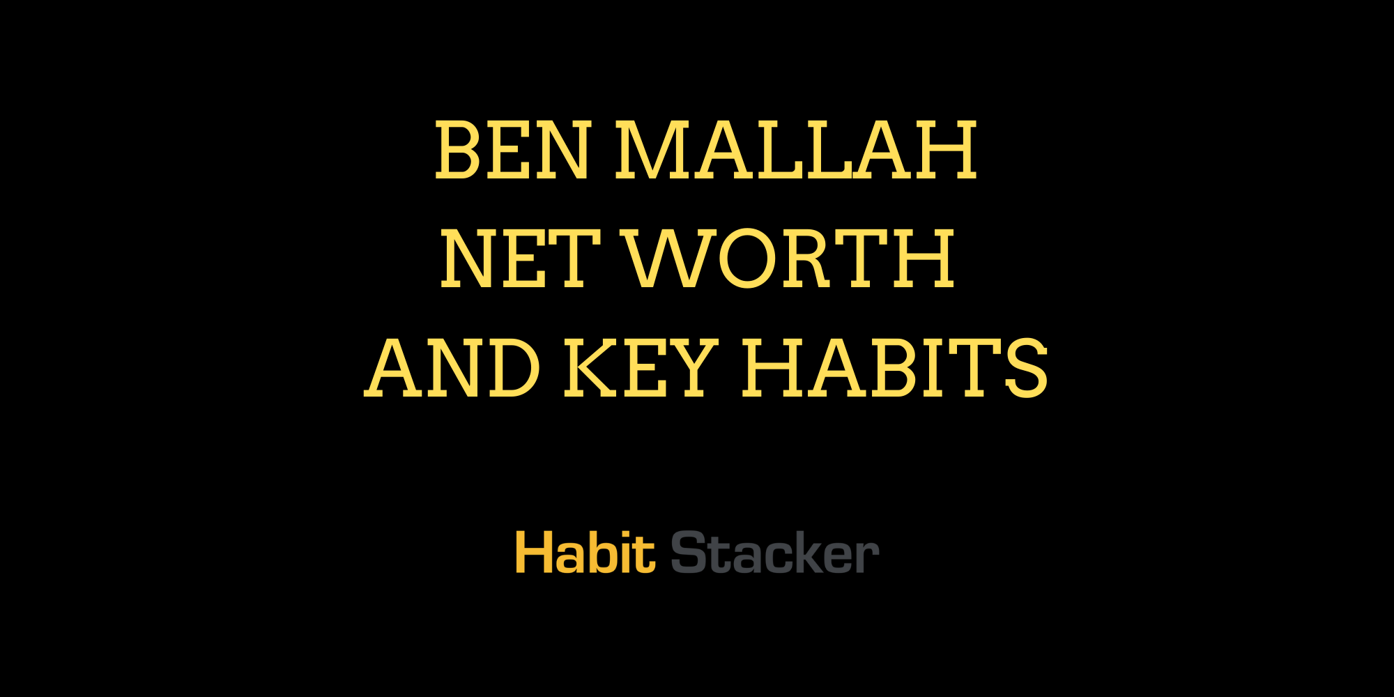 Ben Mallah Net Worth and Key Habits