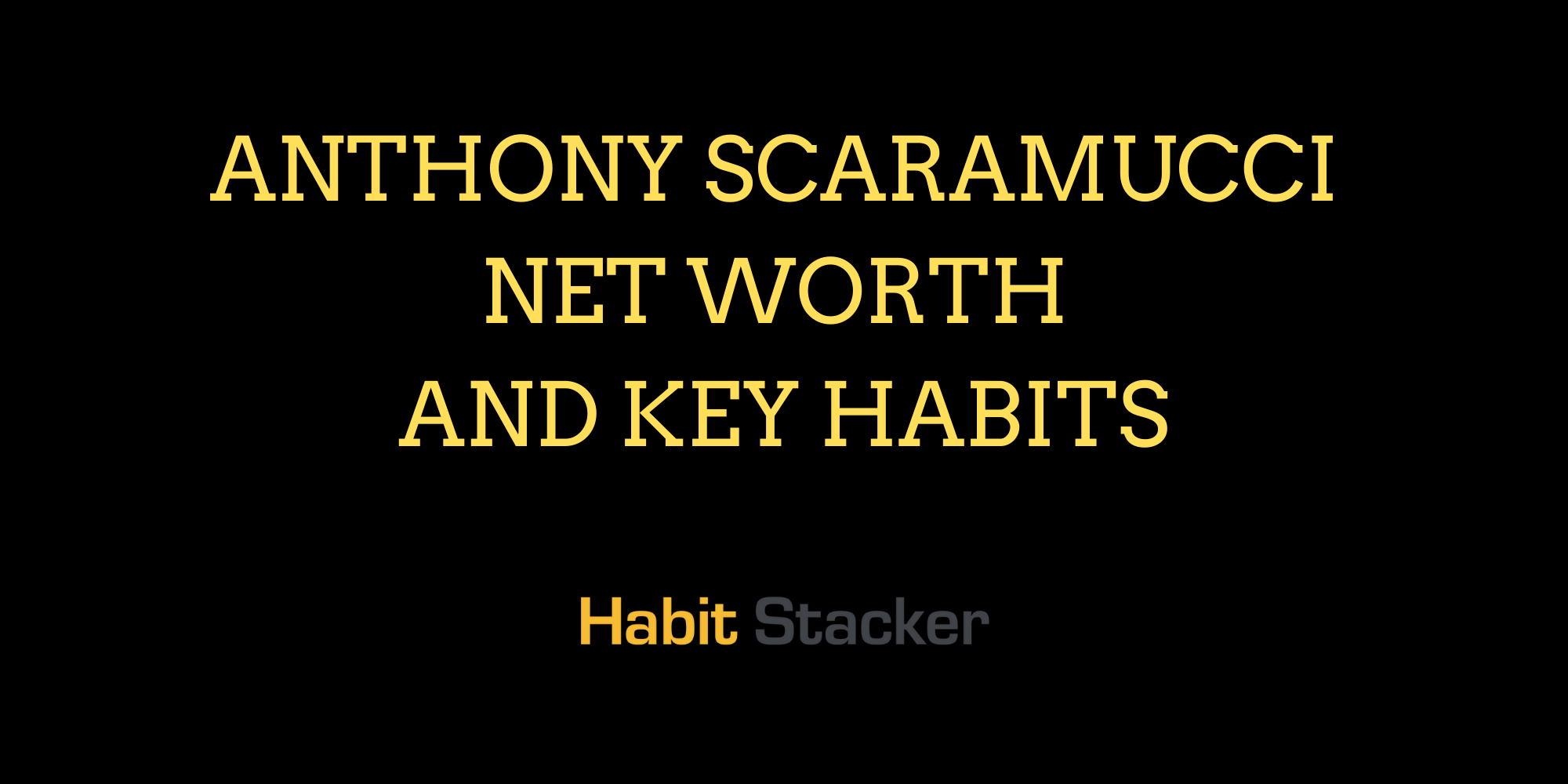 Anthony Scaramucci Net Worth and Key Habits