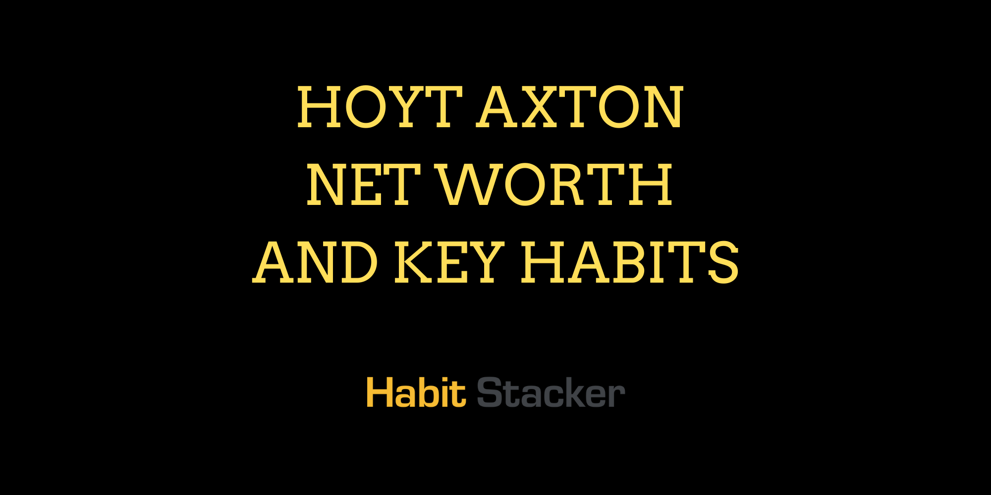 Hoyt Axton Net Worth and Key Habits