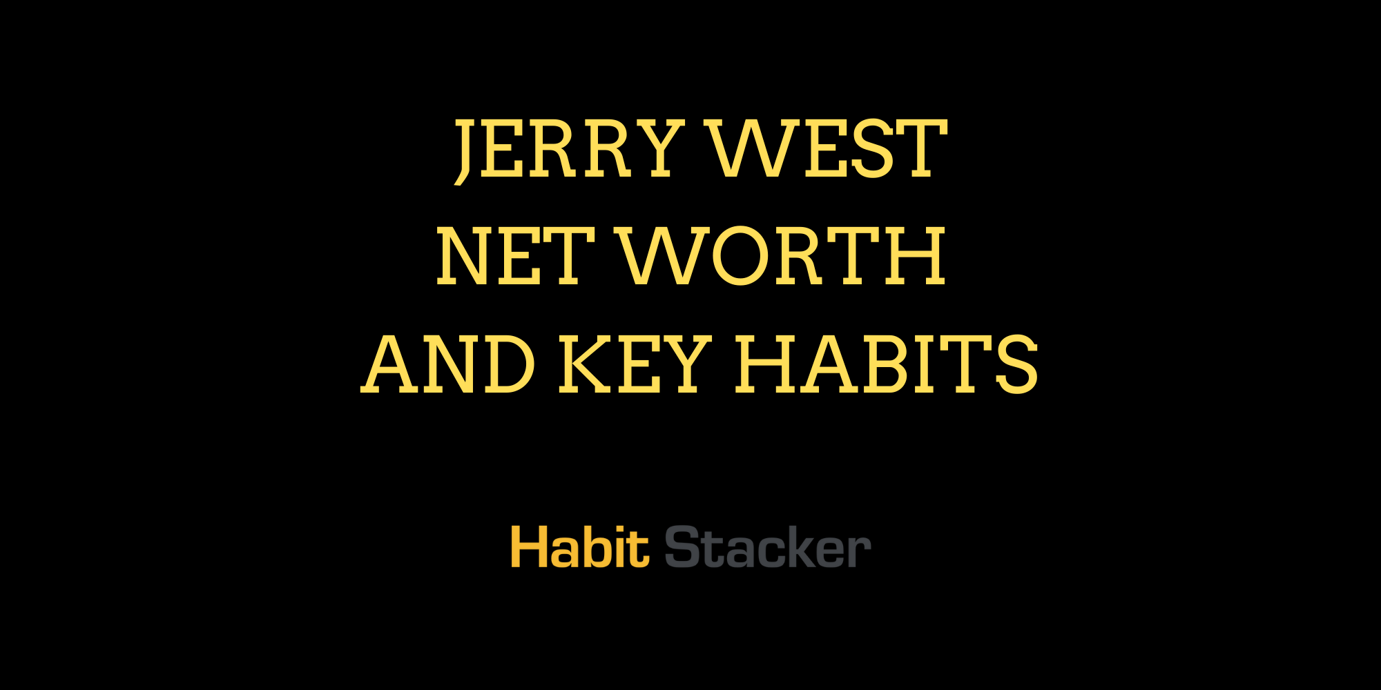 Jerry West Net Worth and Key Habits Habit Stacker