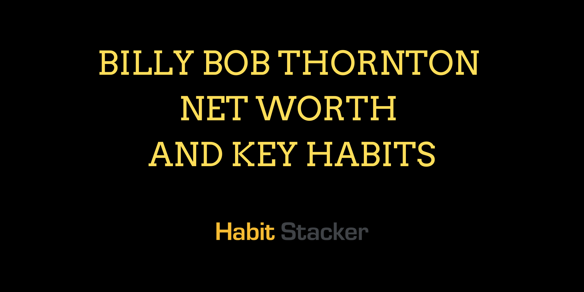 Billy Bob Thornton Net Worth and Key Habits