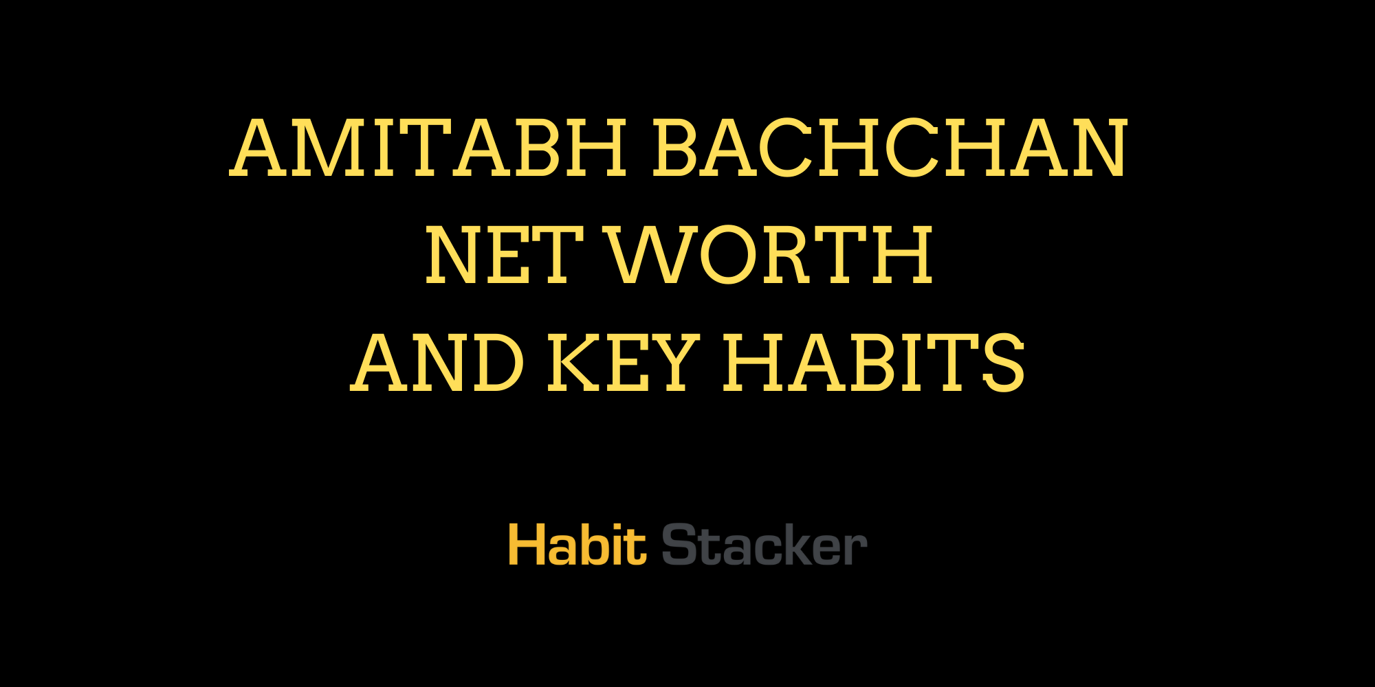 Amitabh Bachchan Net Worth and Key Habits