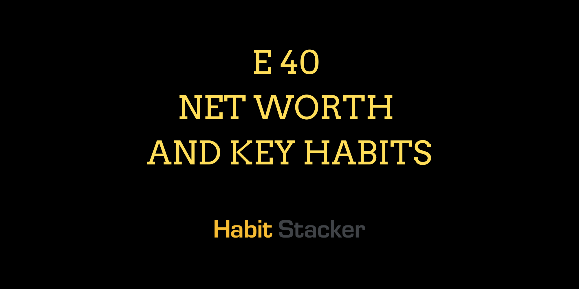 E 40 Net Worth and Key Habits