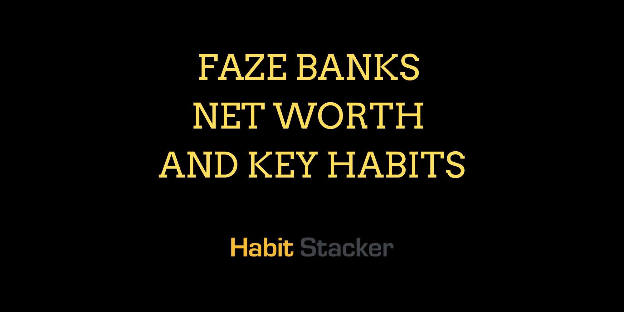 Faze Banks Net Worth and Key Habits