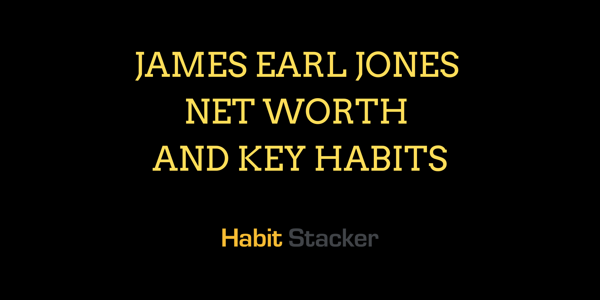 James Earl Jones Net Worth and Key Habits