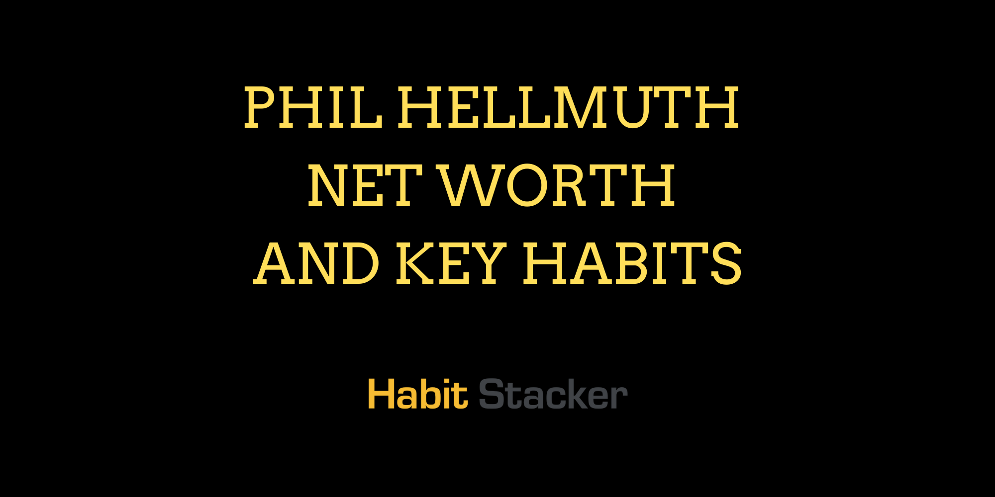 Phil Hellmuth Net Worth and Key Habits