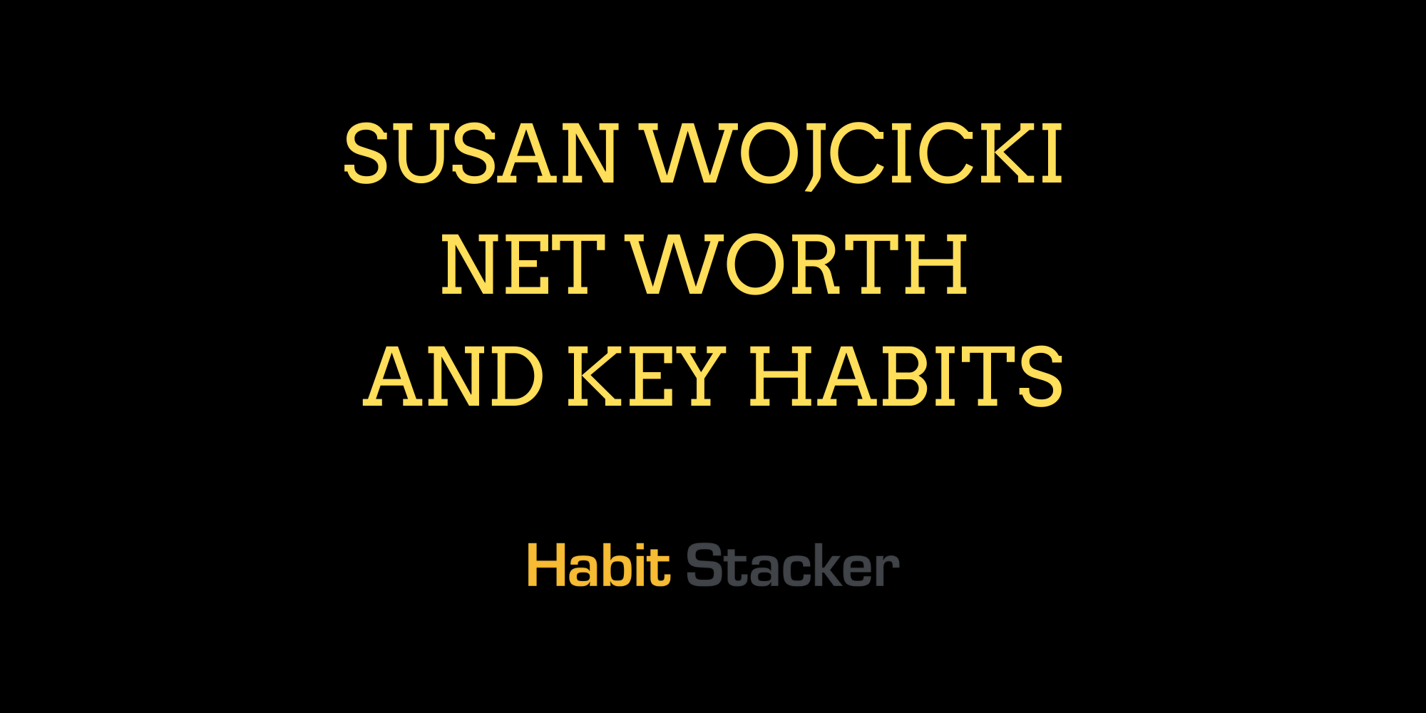 Susan Wojcicki Net Worth and Key Habits
